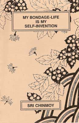 My Bondage-Life is My Self-Invention.